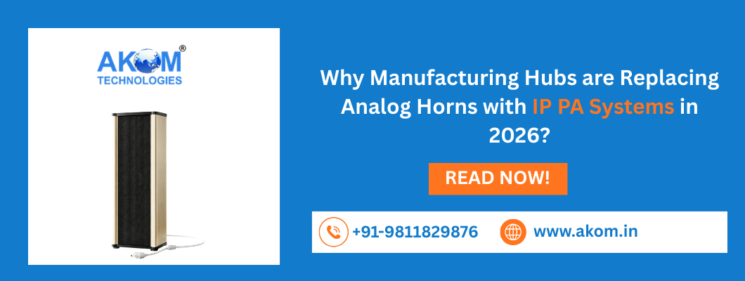 Why Manufacturing Hubs are Replacing Analog Horns with IP PA Systems in 2026?