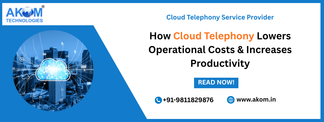 How Cloud Telephony Lowers Operational Costs & Increases Productivity