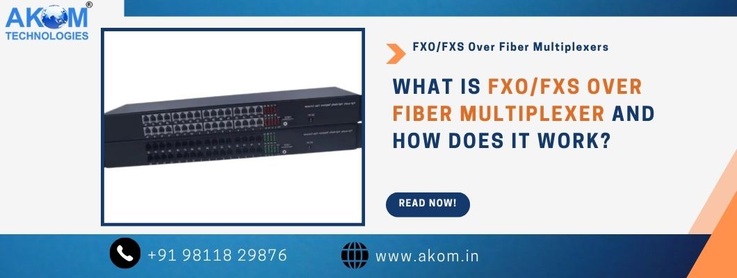 What is FXO/FXS Over Fiber Multiplexer: A Complete Guide | AKOM